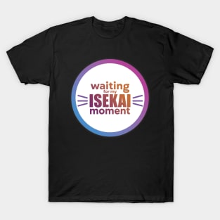 Waiting for my isekai moment T-Shirt